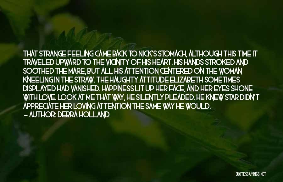 Debra Holland Quotes: That Strange Feeling Came Back To Nick's Stomach, Although This Time It Traveled Upward To The Vicinity Of His Heart.