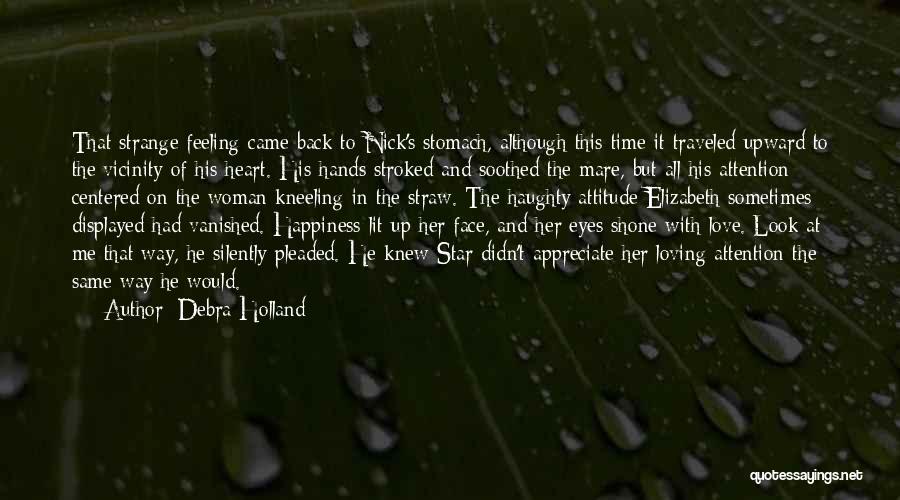 Debra Holland Quotes: That Strange Feeling Came Back To Nick's Stomach, Although This Time It Traveled Upward To The Vicinity Of His Heart.