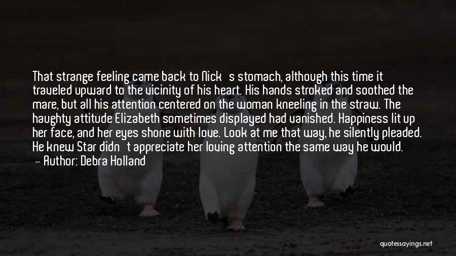 Debra Holland Quotes: That Strange Feeling Came Back To Nick's Stomach, Although This Time It Traveled Upward To The Vicinity Of His Heart.