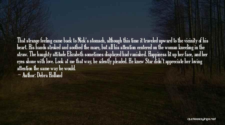 Debra Holland Quotes: That Strange Feeling Came Back To Nick's Stomach, Although This Time It Traveled Upward To The Vicinity Of His Heart.