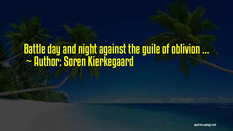 Soren Kierkegaard Quotes: Battle Day And Night Against The Guile Of Oblivion ...