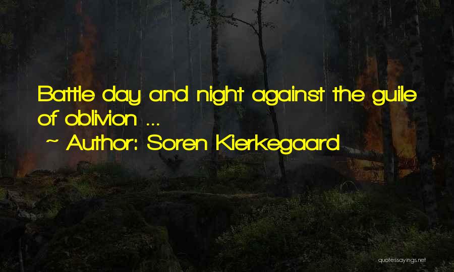 Soren Kierkegaard Quotes: Battle Day And Night Against The Guile Of Oblivion ...