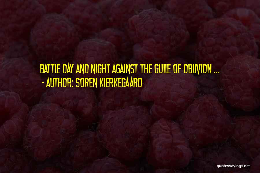 Soren Kierkegaard Quotes: Battle Day And Night Against The Guile Of Oblivion ...