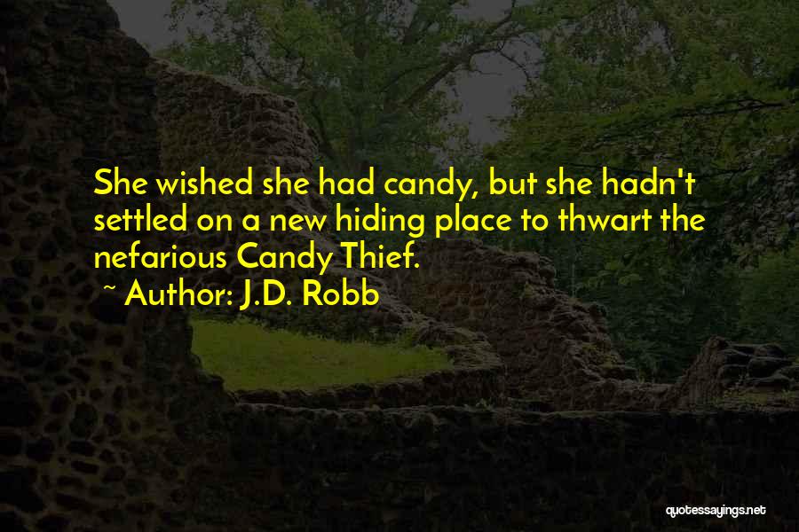 J.D. Robb Quotes: She Wished She Had Candy, But She Hadn't Settled On A New Hiding Place To Thwart The Nefarious Candy Thief.