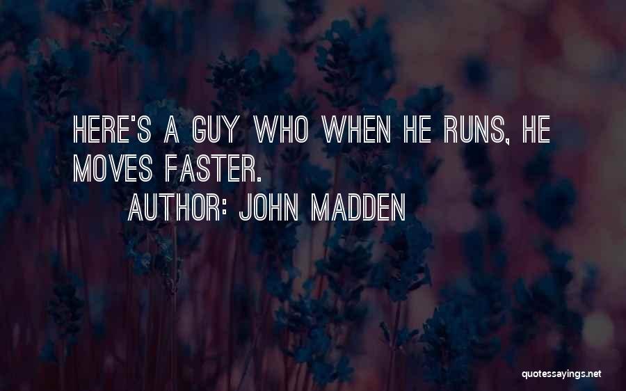 John Madden Quotes: Here's A Guy Who When He Runs, He Moves Faster.