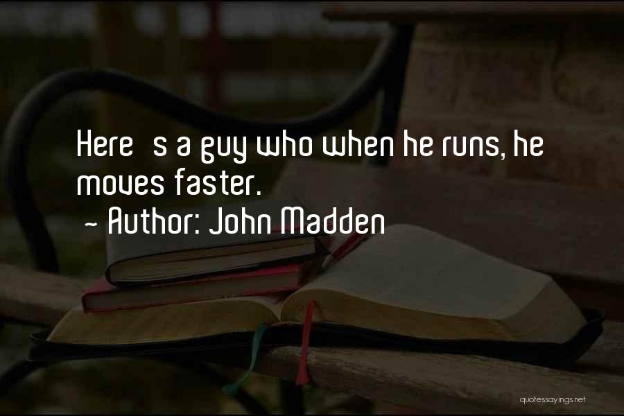 John Madden Quotes: Here's A Guy Who When He Runs, He Moves Faster.