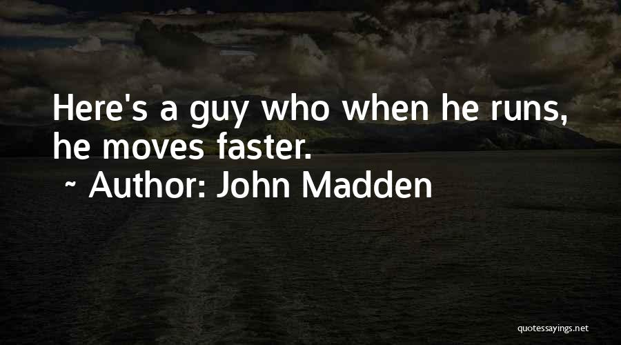 John Madden Quotes: Here's A Guy Who When He Runs, He Moves Faster.