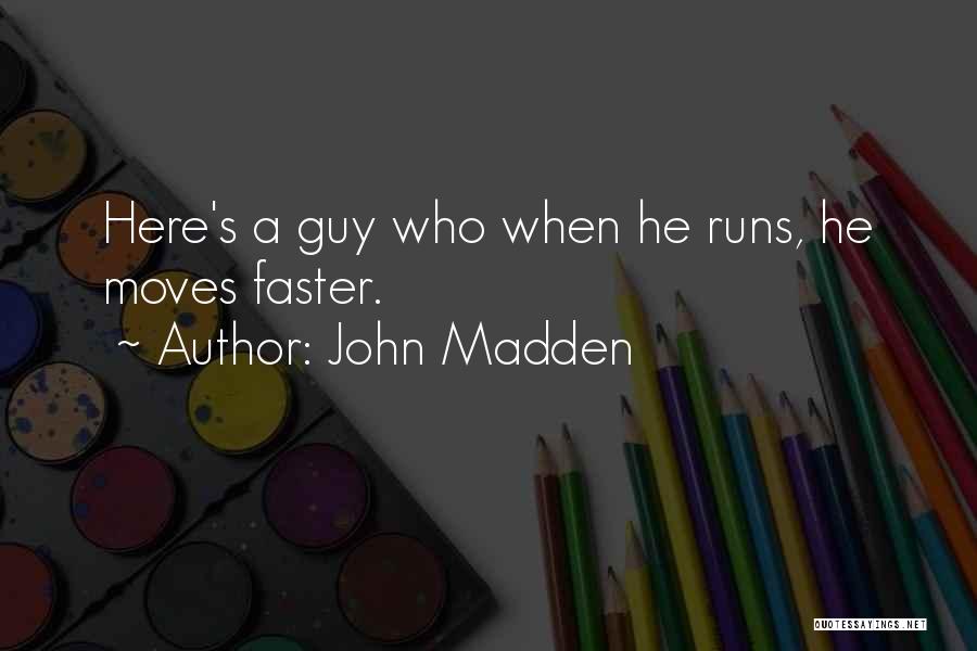 John Madden Quotes: Here's A Guy Who When He Runs, He Moves Faster.