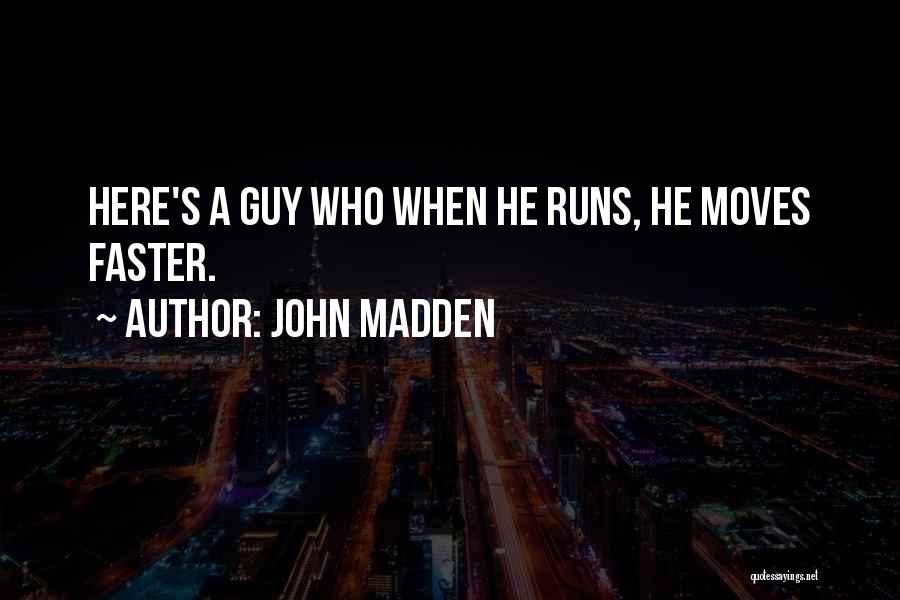 John Madden Quotes: Here's A Guy Who When He Runs, He Moves Faster.