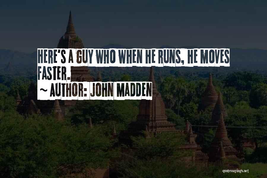 John Madden Quotes: Here's A Guy Who When He Runs, He Moves Faster.