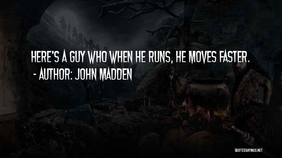 John Madden Quotes: Here's A Guy Who When He Runs, He Moves Faster.