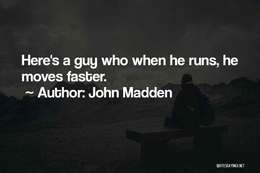 John Madden Quotes: Here's A Guy Who When He Runs, He Moves Faster.