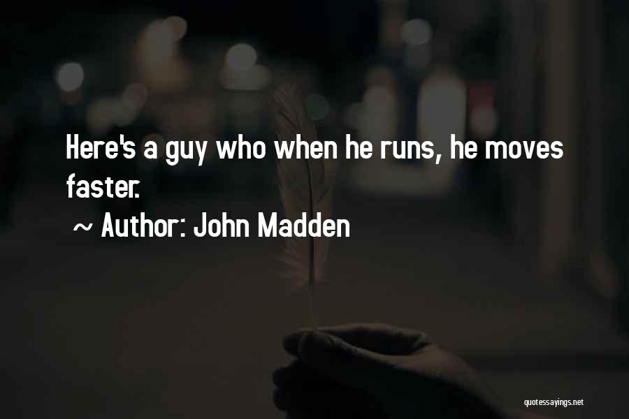 John Madden Quotes: Here's A Guy Who When He Runs, He Moves Faster.