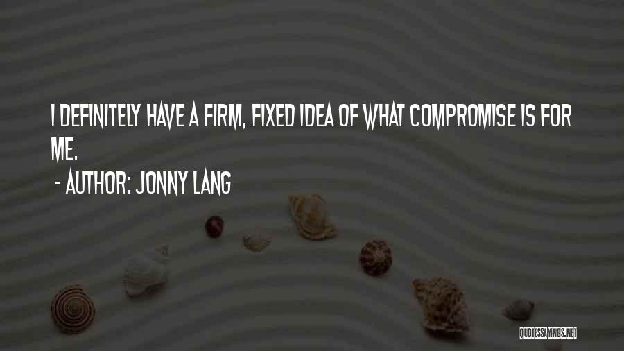 Jonny Lang Quotes: I Definitely Have A Firm, Fixed Idea Of What Compromise Is For Me.
