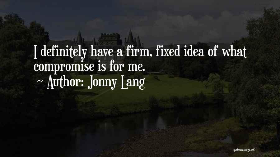 Jonny Lang Quotes: I Definitely Have A Firm, Fixed Idea Of What Compromise Is For Me.