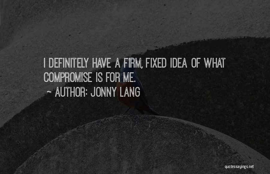 Jonny Lang Quotes: I Definitely Have A Firm, Fixed Idea Of What Compromise Is For Me.