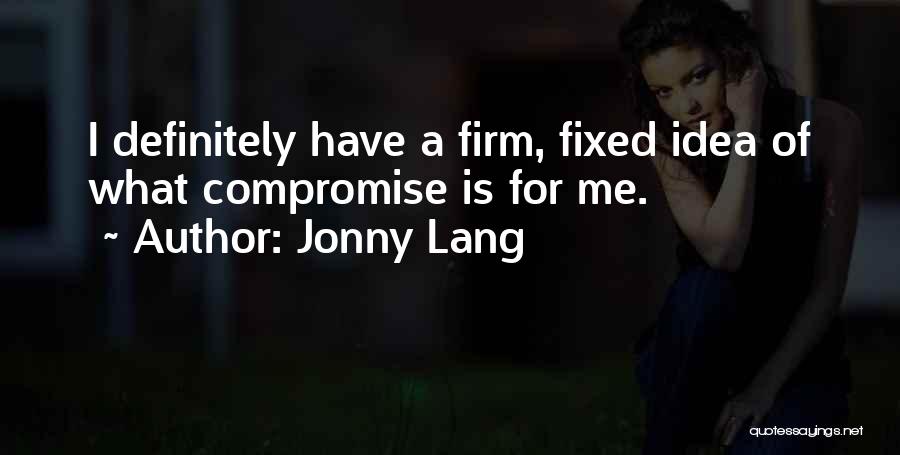 Jonny Lang Quotes: I Definitely Have A Firm, Fixed Idea Of What Compromise Is For Me.