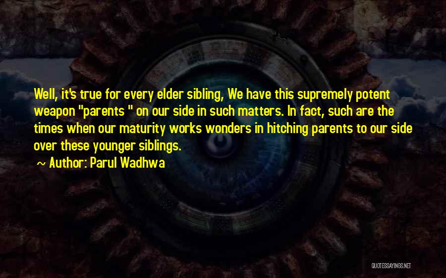 Parul Wadhwa Quotes: Well, It's True For Every Elder Sibling, We Have This Supremely Potent Weapon Parents On Our Side In Such Matters.