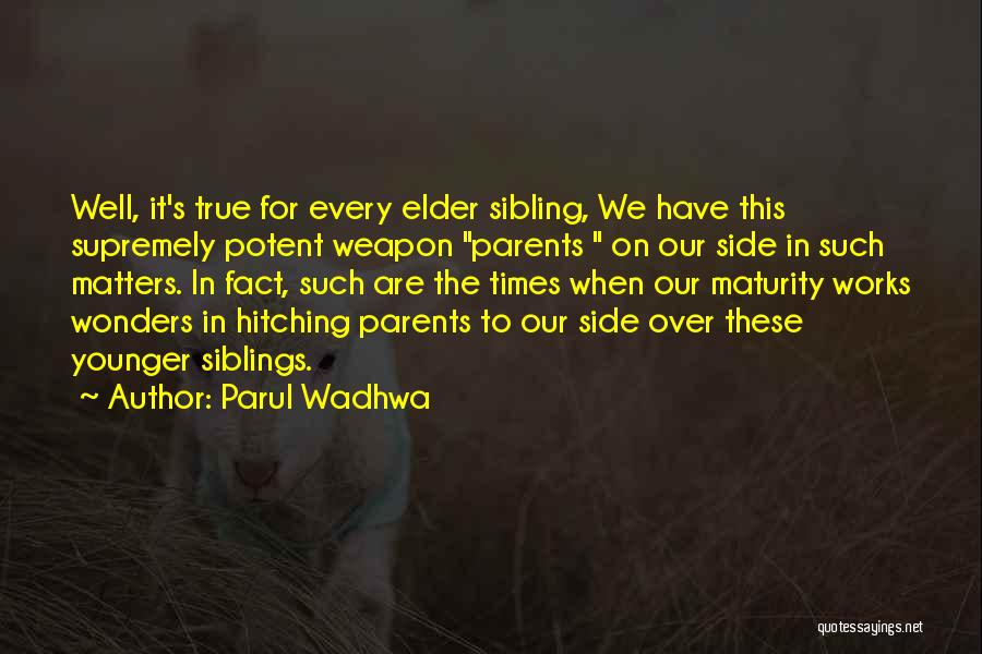 Parul Wadhwa Quotes: Well, It's True For Every Elder Sibling, We Have This Supremely Potent Weapon Parents On Our Side In Such Matters.