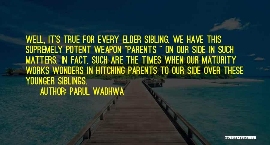 Parul Wadhwa Quotes: Well, It's True For Every Elder Sibling, We Have This Supremely Potent Weapon Parents On Our Side In Such Matters.