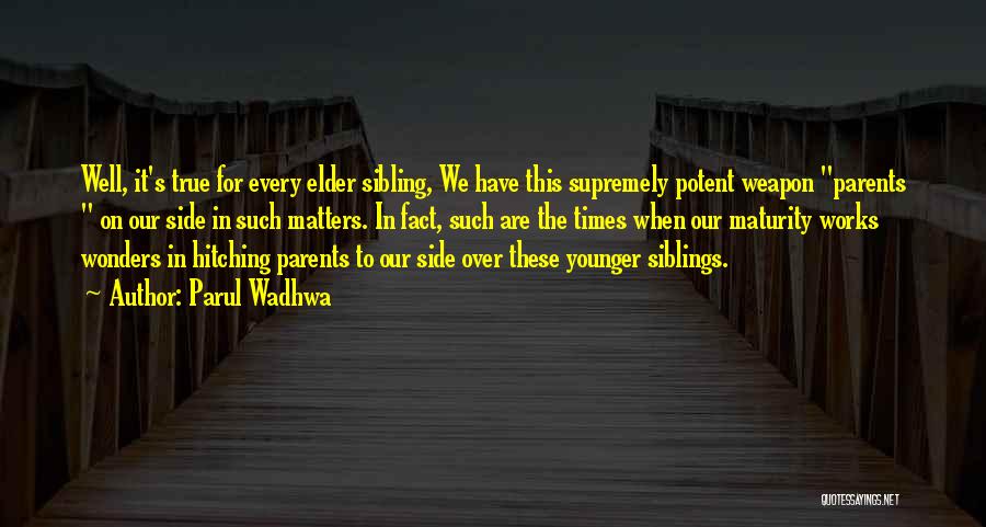 Parul Wadhwa Quotes: Well, It's True For Every Elder Sibling, We Have This Supremely Potent Weapon Parents On Our Side In Such Matters.