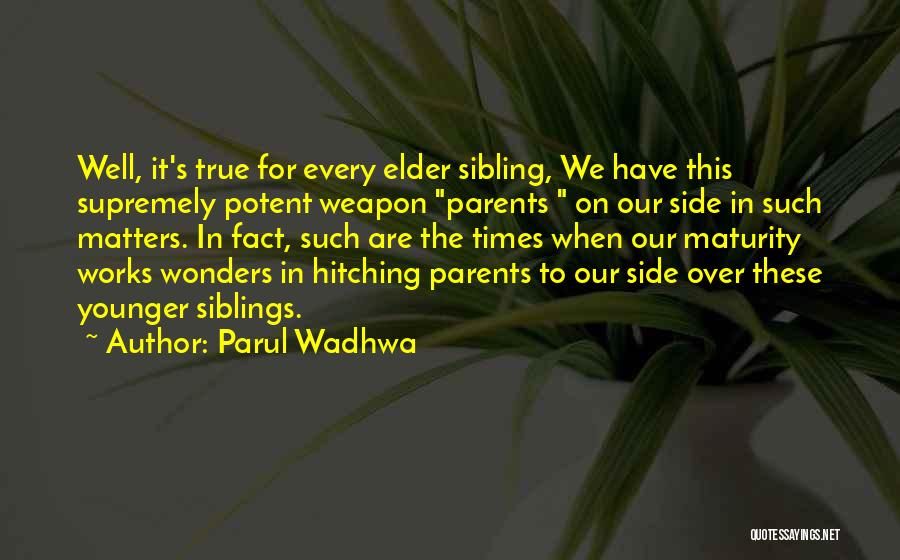 Parul Wadhwa Quotes: Well, It's True For Every Elder Sibling, We Have This Supremely Potent Weapon Parents On Our Side In Such Matters.