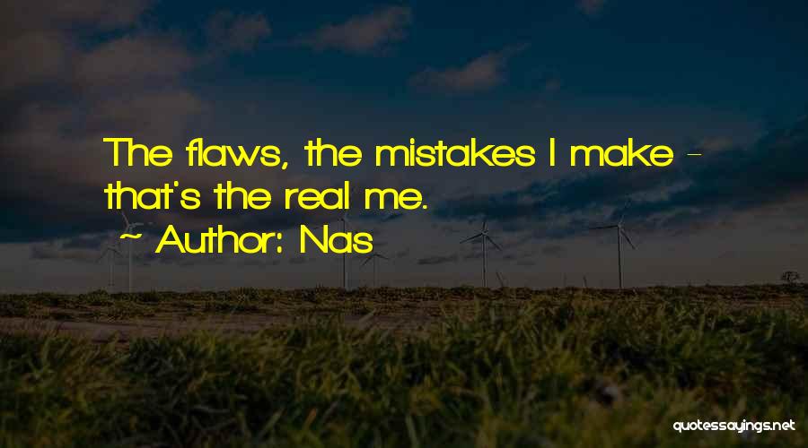 Nas Quotes: The Flaws, The Mistakes I Make - That's The Real Me.