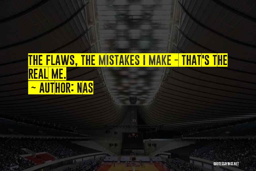 Nas Quotes: The Flaws, The Mistakes I Make - That's The Real Me.