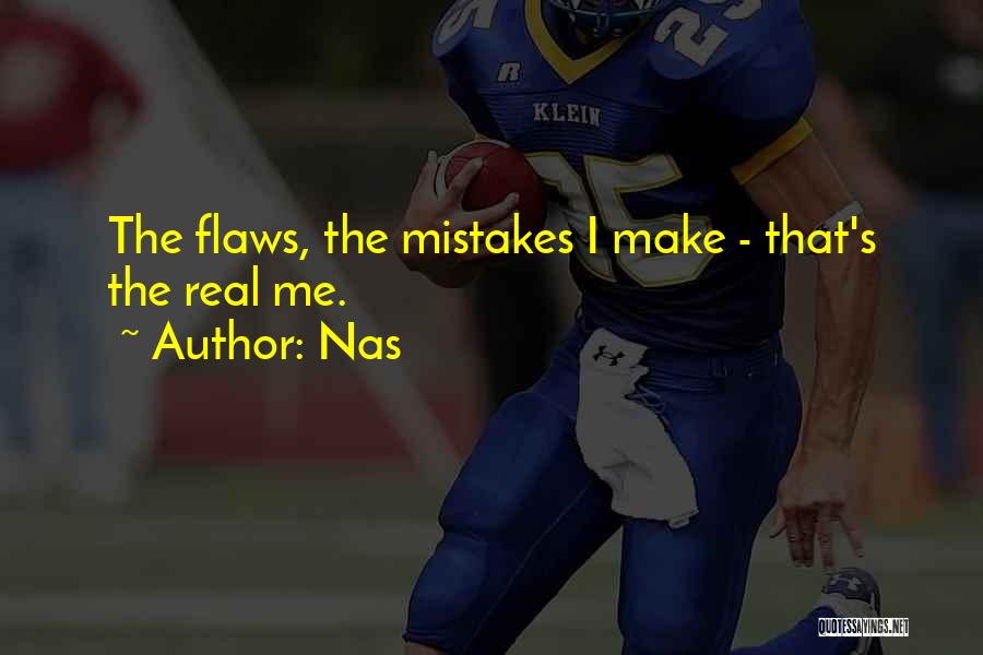 Nas Quotes: The Flaws, The Mistakes I Make - That's The Real Me.