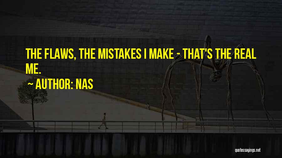 Nas Quotes: The Flaws, The Mistakes I Make - That's The Real Me.