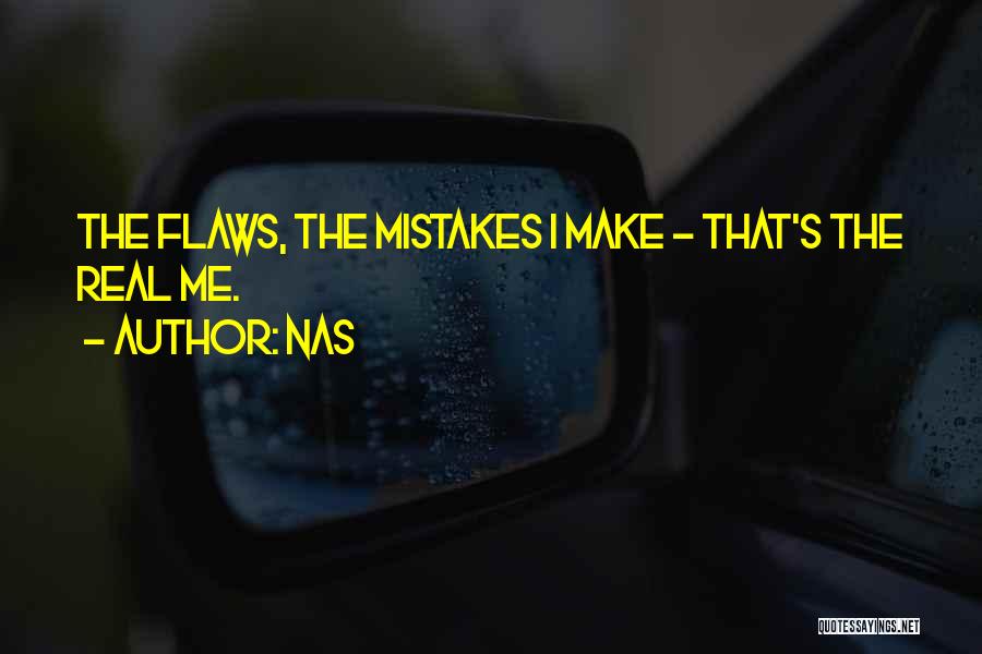 Nas Quotes: The Flaws, The Mistakes I Make - That's The Real Me.