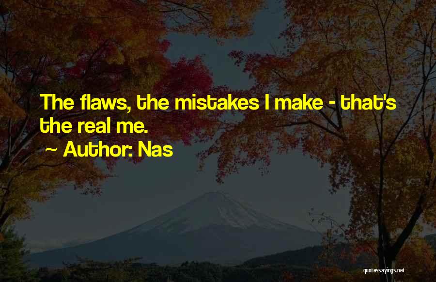 Nas Quotes: The Flaws, The Mistakes I Make - That's The Real Me.