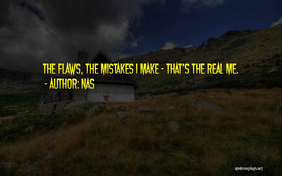 Nas Quotes: The Flaws, The Mistakes I Make - That's The Real Me.