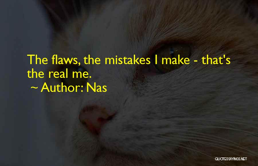 Nas Quotes: The Flaws, The Mistakes I Make - That's The Real Me.