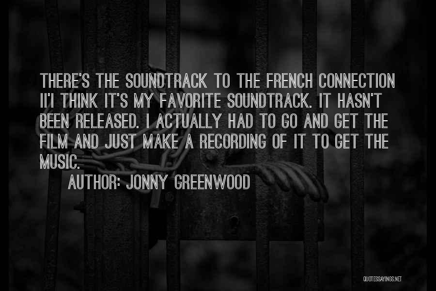 Jonny Greenwood Quotes: There's The Soundtrack To The French Connection Ii'i Think It's My Favorite Soundtrack. It Hasn't Been Released. I Actually Had