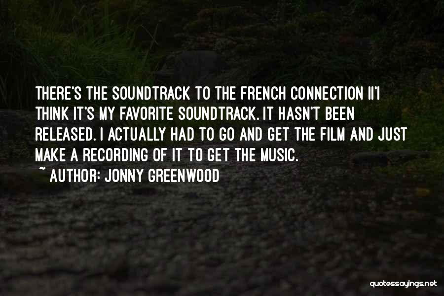 Jonny Greenwood Quotes: There's The Soundtrack To The French Connection Ii'i Think It's My Favorite Soundtrack. It Hasn't Been Released. I Actually Had