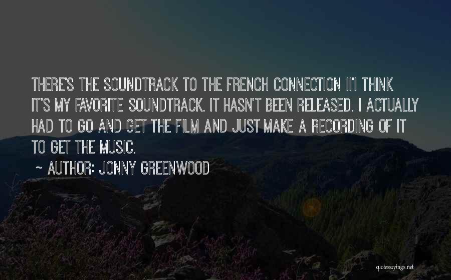Jonny Greenwood Quotes: There's The Soundtrack To The French Connection Ii'i Think It's My Favorite Soundtrack. It Hasn't Been Released. I Actually Had