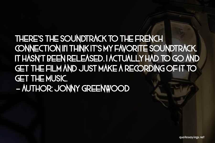 Jonny Greenwood Quotes: There's The Soundtrack To The French Connection Ii'i Think It's My Favorite Soundtrack. It Hasn't Been Released. I Actually Had