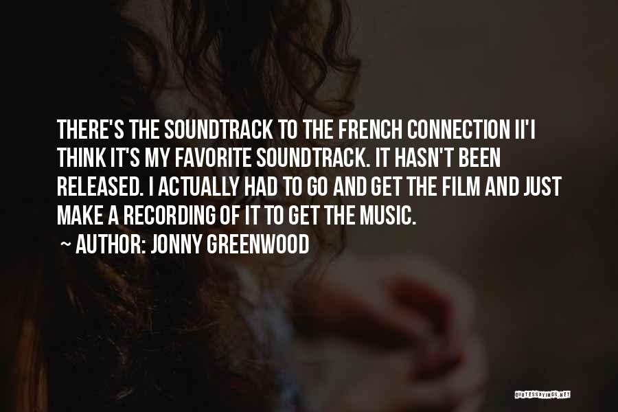 Jonny Greenwood Quotes: There's The Soundtrack To The French Connection Ii'i Think It's My Favorite Soundtrack. It Hasn't Been Released. I Actually Had