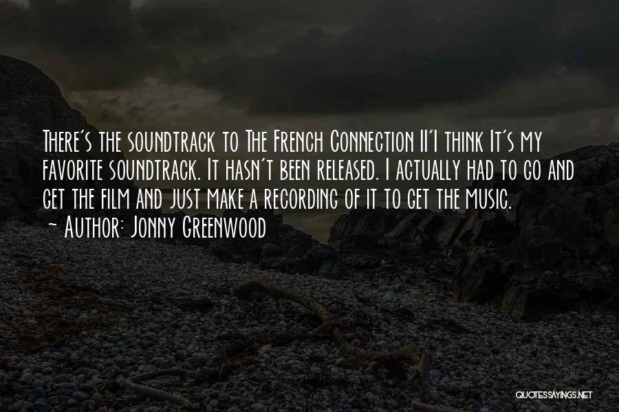 Jonny Greenwood Quotes: There's The Soundtrack To The French Connection Ii'i Think It's My Favorite Soundtrack. It Hasn't Been Released. I Actually Had