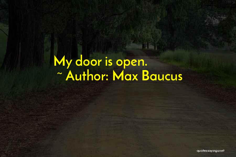 Max Baucus Quotes: My Door Is Open.
