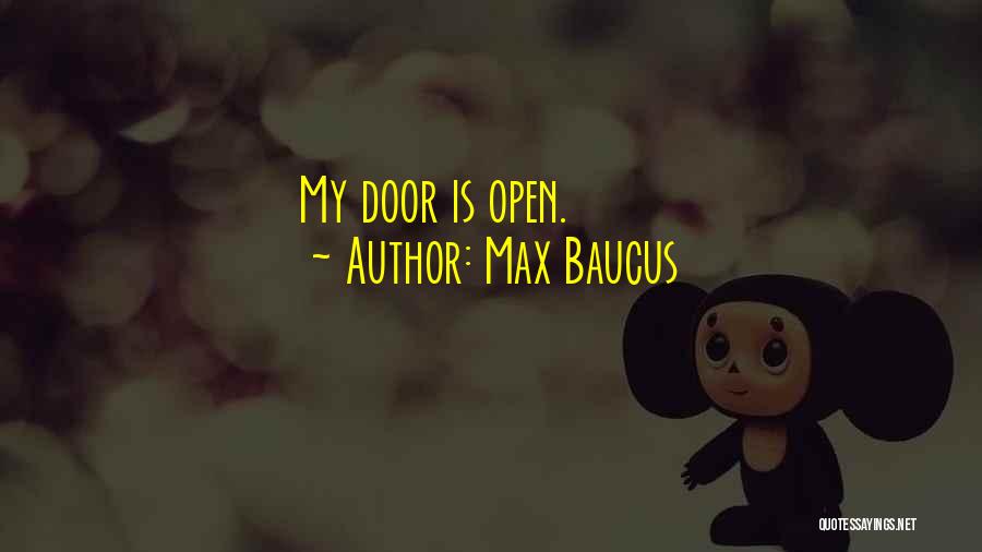 Max Baucus Quotes: My Door Is Open.