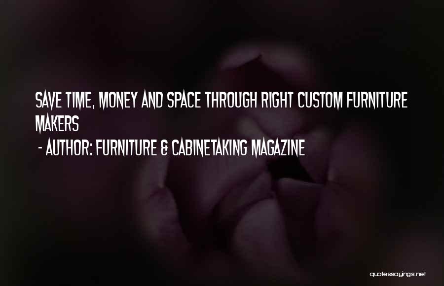 Furniture & Cabinetaking Magazine Quotes: Save Time, Money And Space Through Right Custom Furniture Makers