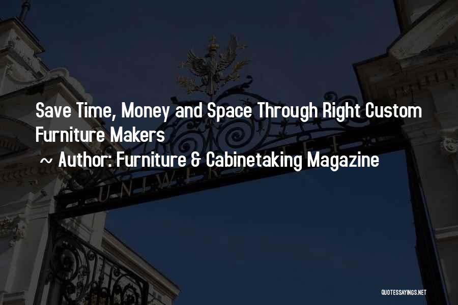 Furniture & Cabinetaking Magazine Quotes: Save Time, Money And Space Through Right Custom Furniture Makers