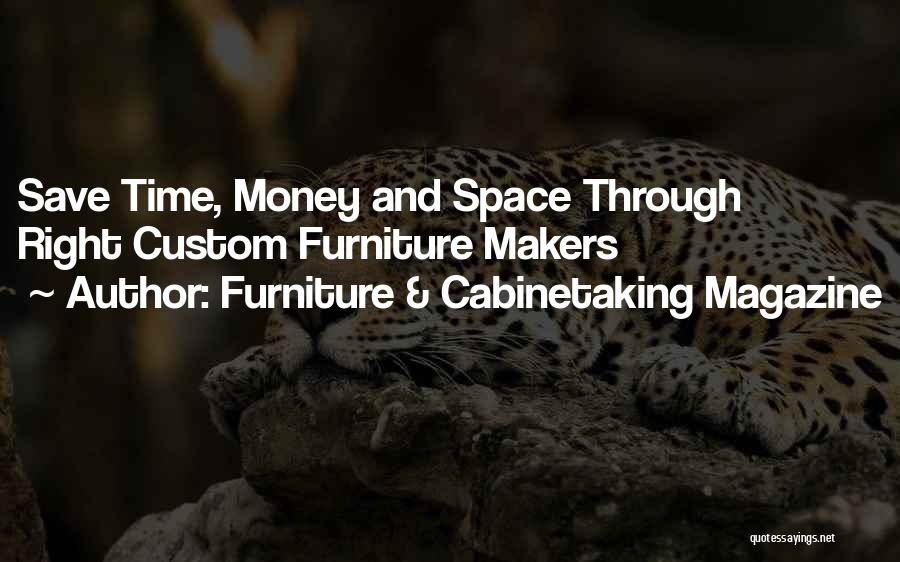 Furniture & Cabinetaking Magazine Quotes: Save Time, Money And Space Through Right Custom Furniture Makers