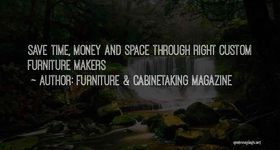 Furniture & Cabinetaking Magazine Quotes: Save Time, Money And Space Through Right Custom Furniture Makers