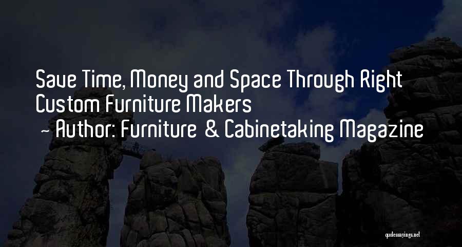 Furniture & Cabinetaking Magazine Quotes: Save Time, Money And Space Through Right Custom Furniture Makers