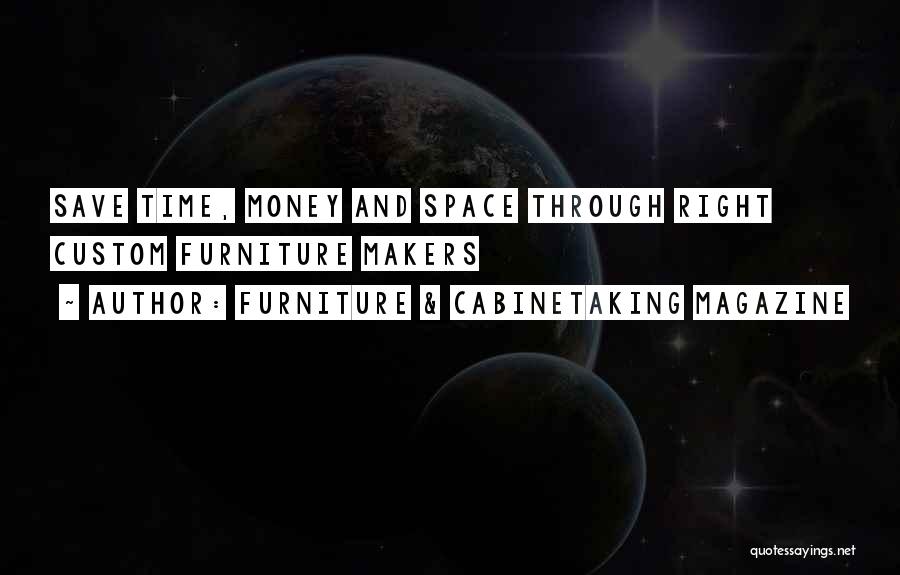 Furniture & Cabinetaking Magazine Quotes: Save Time, Money And Space Through Right Custom Furniture Makers