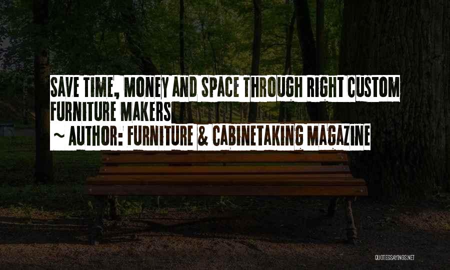 Furniture & Cabinetaking Magazine Quotes: Save Time, Money And Space Through Right Custom Furniture Makers