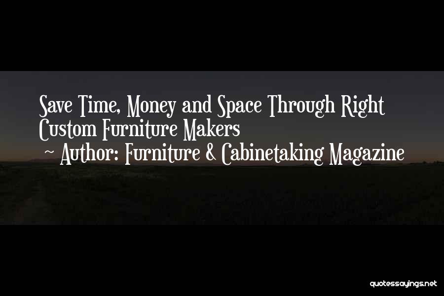 Furniture & Cabinetaking Magazine Quotes: Save Time, Money And Space Through Right Custom Furniture Makers